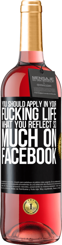 29,95 € Free Shipping | Rosé Wine ROSÉ Edition You should apply in your fucking life, what you reflect so much on Facebook Black Label. Customizable label Young wine Harvest 2024 Tempranillo