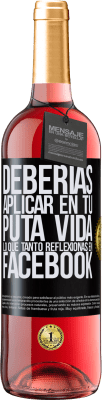 29,95 € Envío gratis | Vino Rosado Edición ROSÉ Deberías aplicar en tu puta vida, lo que tanto reflexionas en Facebook Etiqueta Negra. Etiqueta personalizable Vino joven Cosecha 2025 Tempranillo