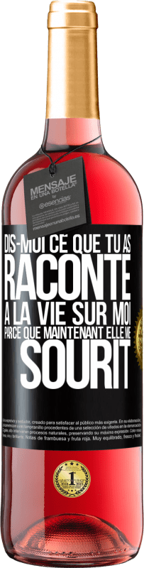 29,95 € Envoi gratuit | Vin rosé Édition ROSÉ Dis-moi ce que tu as raconté à la vie sur moi parce que maintenant elle me sourit Étiquette Noire. Étiquette personnalisable Vin jeune Récolte 2024 Tempranillo