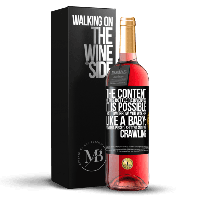 «The content of this bottle rejuvenates. It is possible that tomorrow you wake up like a baby: vomited, pissed, shitted and» ROSÉ Edition