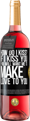 29,95 € Free Shipping | Rosé Wine ROSÉ Edition how do I kiss? If I kiss you, you will want me to make love to you Black Label. Customizable label Young wine Harvest 2024 Tempranillo