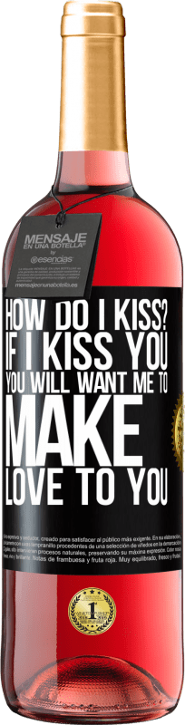 29,95 € Free Shipping | Rosé Wine ROSÉ Edition how do I kiss? If I kiss you, you will want me to make love to you Black Label. Customizable label Young wine Harvest 2023 Tempranillo