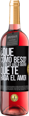 29,95 € Envío gratis | Vino Rosado Edición ROSÉ ¿Qué cómo beso? Si te beso vas a querer que te haga el amor Etiqueta Negra. Etiqueta personalizable Vino joven Cosecha 2024 Tempranillo