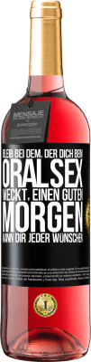 29,95 € Kostenloser Versand | Roséwein ROSÉ Ausgabe Bleib bei dem, der dich beim Oralsex weckt, einen guten Morgen kann dir jeder wünschen Schwarzes Etikett. Anpassbares Etikett Junger Wein Ernte 2025 Tempranillo