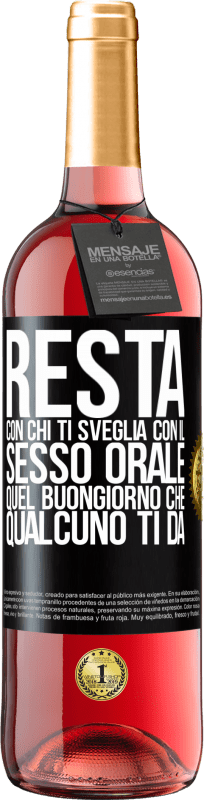 29,95 € Spedizione Gratuita | Vino rosato Edizione ROSÉ Resta con chi ti sveglia con il sesso orale, quel buongiorno che qualcuno ti dà Etichetta Nera. Etichetta personalizzabile Vino giovane Raccogliere 2024 Tempranillo