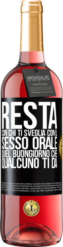 29,95 € Spedizione Gratuita | Vino rosato Edizione ROSÉ Resta con chi ti sveglia con il sesso orale, quel buongiorno che qualcuno ti dà Etichetta Nera. Etichetta personalizzabile Vino giovane Raccogliere 2025 Tempranillo