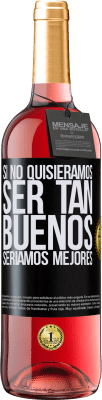 29,95 € Envío gratis | Vino Rosado Edición ROSÉ Si no quisiéramos ser tan buenos, seríamos mejores Etiqueta Negra. Etiqueta personalizable Vino joven Cosecha 2025 Tempranillo