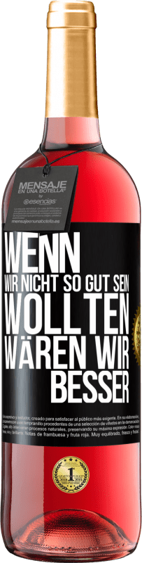 29,95 € Kostenloser Versand | Roséwein ROSÉ Ausgabe Wenn wir nicht so gut sein wollten, wären wir besser Schwarzes Etikett. Anpassbares Etikett Junger Wein Ernte 2024 Tempranillo