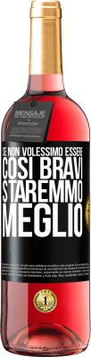 29,95 € Spedizione Gratuita | Vino rosato Edizione ROSÉ Se non volessimo essere così bravi, staremmo meglio Etichetta Nera. Etichetta personalizzabile Vino giovane Raccogliere 2023 Tempranillo