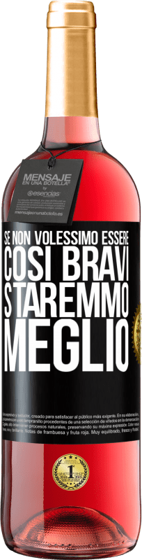 29,95 € Spedizione Gratuita | Vino rosato Edizione ROSÉ Se non volessimo essere così bravi, staremmo meglio Etichetta Nera. Etichetta personalizzabile Vino giovane Raccogliere 2024 Tempranillo