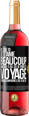 29,95 € Envoi gratuit | Vin rosé Édition ROSÉ De 1 au 10 je t'aime beaucoup. Mais du 11 au 30 je pars en voyage. Tu m'accompagnes du 11 au 30? Étiquette Noire. Étiquette personnalisable Vin jeune Récolte 2025 Tempranillo