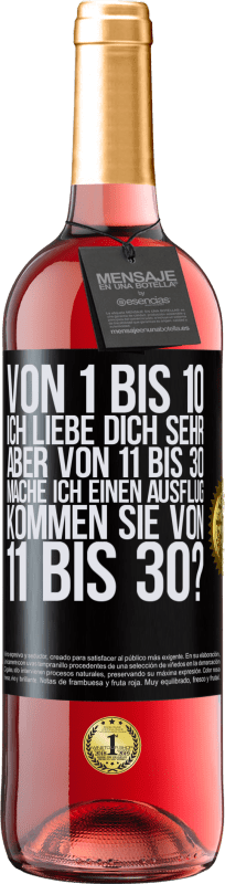 29,95 € Kostenloser Versand | Roséwein ROSÉ Ausgabe Von 1 bis 10 Ich liebe dich sehr. Aber von 11 bis 30 mache ich einen Ausflug. Kommen Sie von 11 bis 30? Schwarzes Etikett. Anpassbares Etikett Junger Wein Ernte 2024 Tempranillo