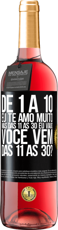 29,95 € Envio grátis | Vinho rosé Edição ROSÉ De 1 a 10 eu te amo muito. Mas das 11 às 30 eu viajo. Você vem das 11 às 30? Etiqueta Preta. Etiqueta personalizável Vinho jovem Colheita 2024 Tempranillo