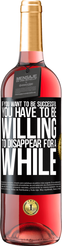 29,95 € Free Shipping | Rosé Wine ROSÉ Edition If you want to be successful you have to be willing to disappear for a while Black Label. Customizable label Young wine Harvest 2023 Tempranillo