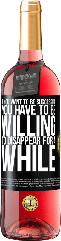 29,95 € Free Shipping | Rosé Wine ROSÉ Edition If you want to be successful you have to be willing to disappear for a while Black Label. Customizable label Young wine Harvest 2024 Tempranillo