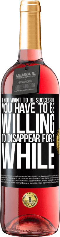 29,95 € Free Shipping | Rosé Wine ROSÉ Edition If you want to be successful you have to be willing to disappear for a while Black Label. Customizable label Young wine Harvest 2025 Tempranillo