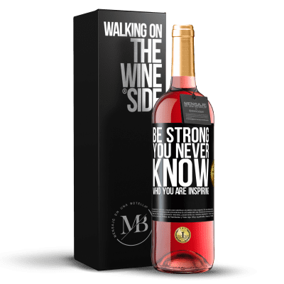 «Be strong. You never know who you are inspiring» Edizione ROSÉ