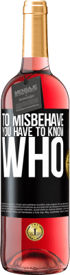 29,95 € Free Shipping | Rosé Wine ROSÉ Edition To misbehave, you have to know who Black Label. Customizable label Young wine Harvest 2025 Tempranillo