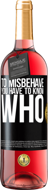 29,95 € Free Shipping | Rosé Wine ROSÉ Edition To misbehave, you have to know who Black Label. Customizable label Young wine Harvest 2024 Tempranillo