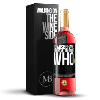 «To misbehave, you have to know who» ROSÉ Edition