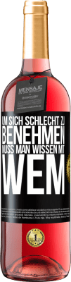 29,95 € Kostenloser Versand | Roséwein ROSÉ Ausgabe Um sich schlecht zu benehmen muss man wissen mit wem Schwarzes Etikett. Anpassbares Etikett Junger Wein Ernte 2023 Tempranillo