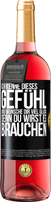 29,95 € Kostenloser Versand | Roséwein ROSÉ Ausgabe Ich kenne dieses Gefühl und wünsche dir viel Glück, denn du wirst es brauchen Schwarzes Etikett. Anpassbares Etikett Junger Wein Ernte 2024 Tempranillo