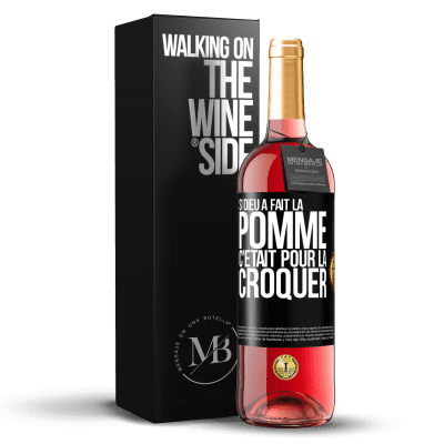 «Si Dieu a fait la pomme c'était pour la croquer» Édition ROSÉ