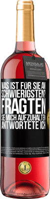 29,95 € Kostenloser Versand | Roséwein ROSÉ Ausgabe Was ist für Sie am schwierigsten? Fragten sie. Mich aufzuhalten, antwortete ich Schwarzes Etikett. Anpassbares Etikett Junger Wein Ernte 2024 Tempranillo