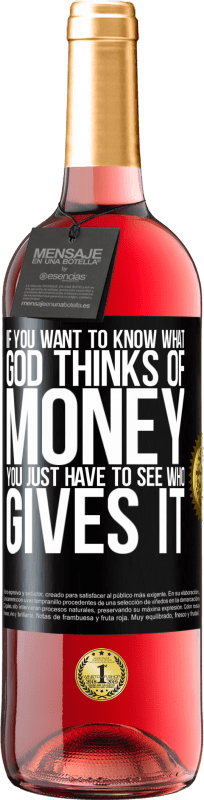 29,95 € 免费送货 | 桃红葡萄酒 ROSÉ版 如果您想知道神对钱的看法，您只需要看谁给钱 黑标. 可自定义的标签 青年酒 收成 2023 Tempranillo