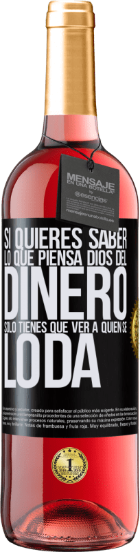 29,95 € Envío gratis | Vino Rosado Edición ROSÉ Si quieres saber lo que piensa Dios del dinero, sólo tienes que ver a quién se lo da Etiqueta Negra. Etiqueta personalizable Vino joven Cosecha 2024 Tempranillo