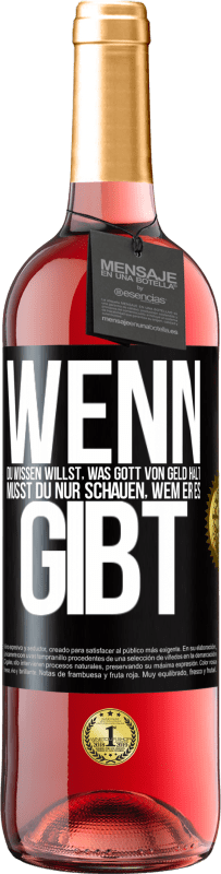 29,95 € Kostenloser Versand | Roséwein ROSÉ Ausgabe Wenn du wissen willst, was Gott von Geld hält, musst du nur schauen, wem er es gibt Schwarzes Etikett. Anpassbares Etikett Junger Wein Ernte 2024 Tempranillo