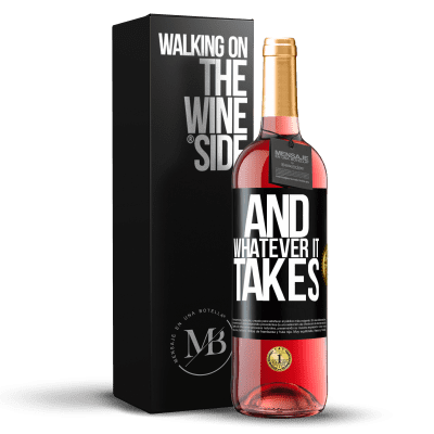 «And whatever it takes» ROSÉ Edition