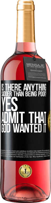 29,95 € Free Shipping | Rosé Wine ROSÉ Edition is there anything sadder than being poor? Yes. Admit that God wanted it Black Label. Customizable label Young wine Harvest 2024 Tempranillo