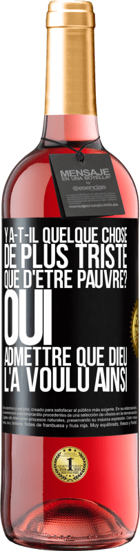 29,95 € Envoi gratuit | Vin rosé Édition ROSÉ Y a-t-il quelque chose de plus triste que d'être pauvre? Oui admettre que Dieu l'a voulu ainsi Étiquette Noire. Étiquette personnalisable Vin jeune Récolte 2025 Tempranillo