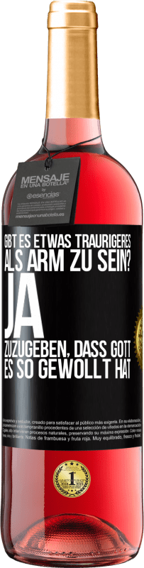 29,95 € Kostenloser Versand | Roséwein ROSÉ Ausgabe Gibt es etwas Traurigeres als arm zu sein? Ja, zuzugeben, dass Gott es so gewollt hat Schwarzes Etikett. Anpassbares Etikett Junger Wein Ernte 2024 Tempranillo