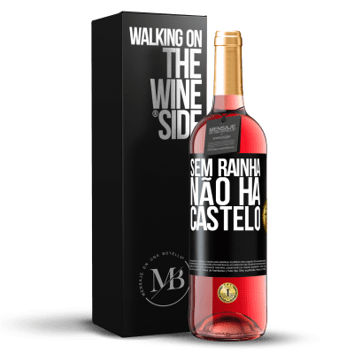 «Sem rainha, não há castelo» Edição ROSÉ