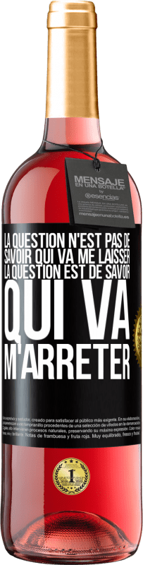 29,95 € Envoi gratuit | Vin rosé Édition ROSÉ La question n'est pas de savoir qui va me laisser. La question est de savoir qui va m'arrêter Étiquette Noire. Étiquette personnalisable Vin jeune Récolte 2024 Tempranillo