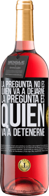 29,95 € Envío gratis | Vino Rosado Edición ROSÉ La pregunta no es quién va a dejarme. La pregunta es quién va a detenerme Etiqueta Negra. Etiqueta personalizable Vino joven Cosecha 2023 Tempranillo