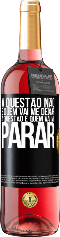 29,95 € Envio grátis | Vinho rosé Edição ROSÉ A questão não é quem vai me deixar. A questão é quem vai me parar Etiqueta Preta. Etiqueta personalizável Vinho jovem Colheita 2024 Tempranillo