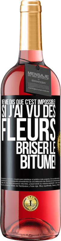 29,95 € Envoi gratuit | Vin rosé Édition ROSÉ Ne me dis que c'est impossible! Si j'ai vu des fleurs briser le bitume! Étiquette Noire. Étiquette personnalisable Vin jeune Récolte 2024 Tempranillo