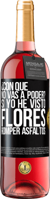 29,95 € Envío gratis | Vino Rosado Edición ROSÉ ¿Con qué no vas a poder? Si yo he visto flores romper asfaltos! Etiqueta Negra. Etiqueta personalizable Vino joven Cosecha 2025 Tempranillo