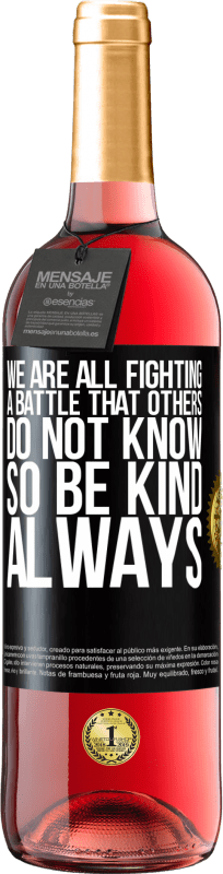 29,95 € Free Shipping | Rosé Wine ROSÉ Edition We are all fighting a battle that others do not know. So be kind, always Black Label. Customizable label Young wine Harvest 2023 Tempranillo