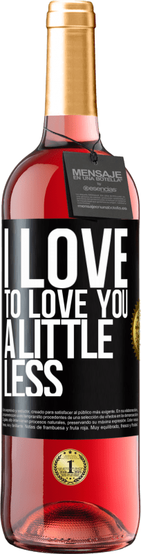 29,95 € Free Shipping | Rosé Wine ROSÉ Edition I love to love you a little less Black Label. Customizable label Young wine Harvest 2024 Tempranillo