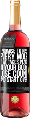29,95 € Free Shipping | Rosé Wine ROSÉ Edition I promise to kiss every mole that takes place in your body, lose count, and start over Black Label. Customizable label Young wine Harvest 2023 Tempranillo