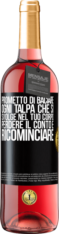 29,95 € Spedizione Gratuita | Vino rosato Edizione ROSÉ Prometto di baciare ogni talpa che si svolge nel tuo corpo, perdere il conto e ricominciare Etichetta Nera. Etichetta personalizzabile Vino giovane Raccogliere 2024 Tempranillo