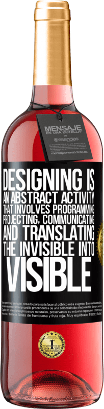 29,95 € Free Shipping | Rosé Wine ROSÉ Edition Designing is an abstract activity that involves programming, projecting, communicating ... and translating the invisible Black Label. Customizable label Young wine Harvest 2025 Tempranillo