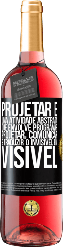 29,95 € Envio grátis | Vinho rosé Edição ROSÉ Projetar é uma atividade abstrata que envolve programar, projetar, comunicar ... e traduzir o invisível em visível Etiqueta Preta. Etiqueta personalizável Vinho jovem Colheita 2024 Tempranillo