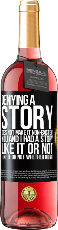 29,95 € Free Shipping | Rosé Wine ROSÉ Edition Denying a story does not make it non-existent. You and I had a story. Like it or not. I like it or not. Whether or not Black Label. Customizable label Young wine Harvest 2023 Tempranillo
