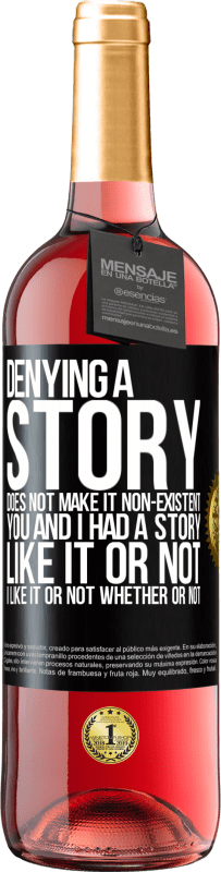 29,95 € Free Shipping | Rosé Wine ROSÉ Edition Denying a story does not make it non-existent. You and I had a story. Like it or not. I like it or not. Whether or not Black Label. Customizable label Young wine Harvest 2025 Tempranillo