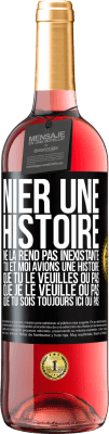 29,95 € Envoi gratuit | Vin rosé Édition ROSÉ Nier une histoire ne la rend pas inexistante. Toi et moi avions une histoire. Que tu le veuilles ou pas. Que je le veuille ou pa Étiquette Noire. Étiquette personnalisable Vin jeune Récolte 2024 Tempranillo